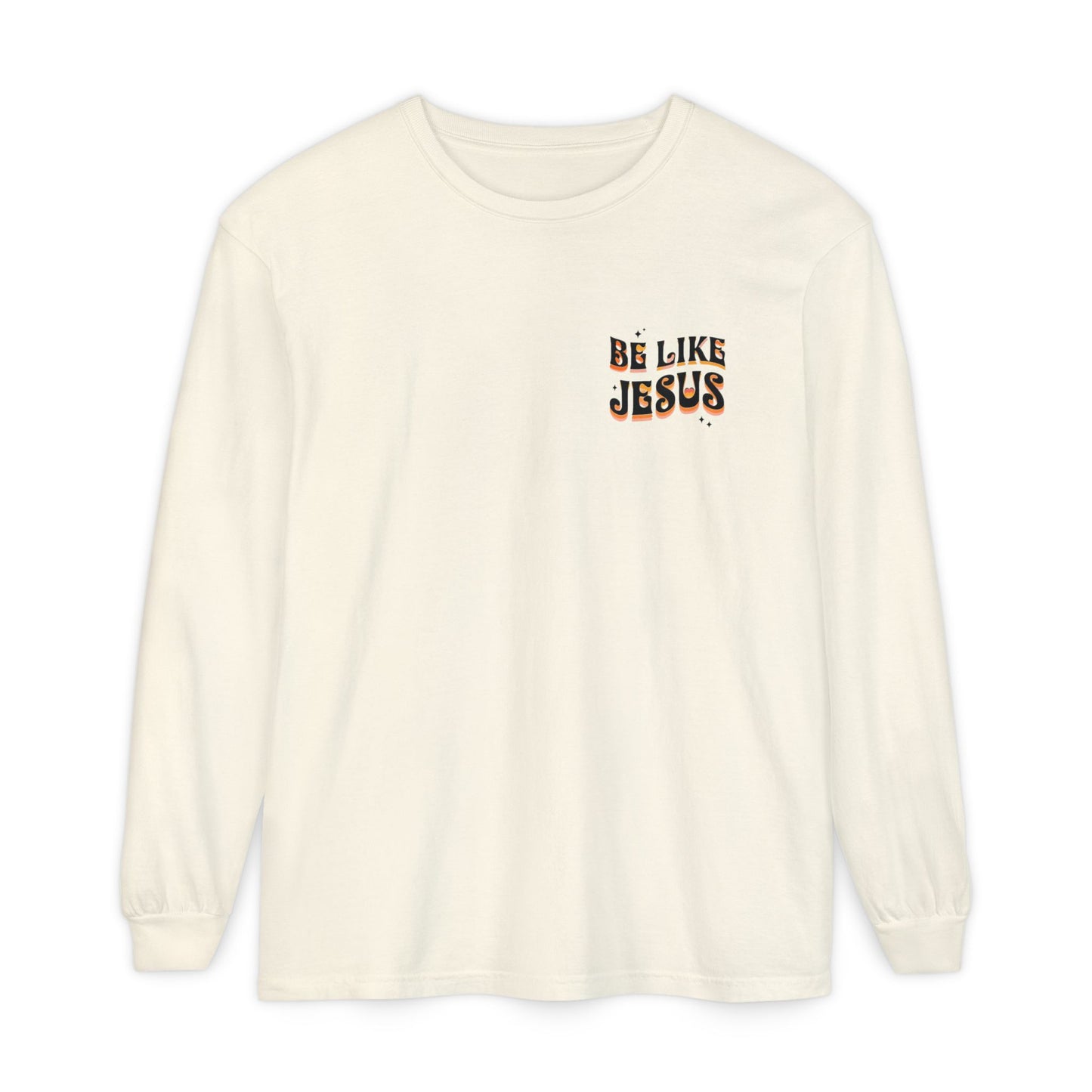 Be Like Jesus Long Sleeve T-Shirt