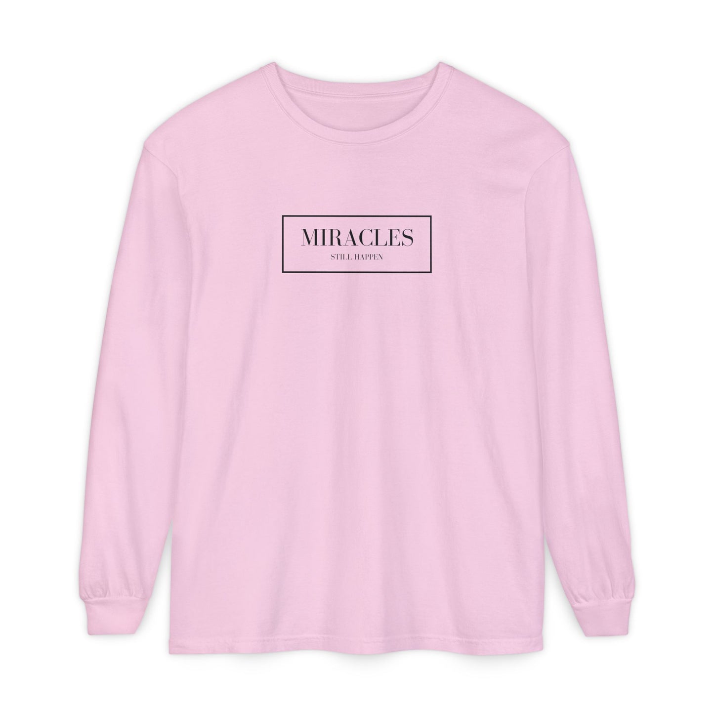 Miracles Still Happen Long Sleeve T-Shirt