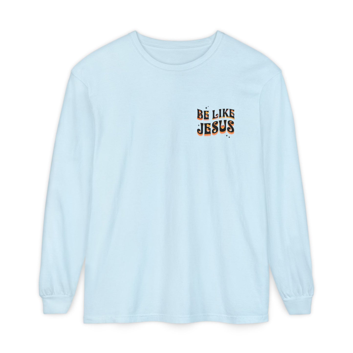 Be Like Jesus Long Sleeve T-Shirt