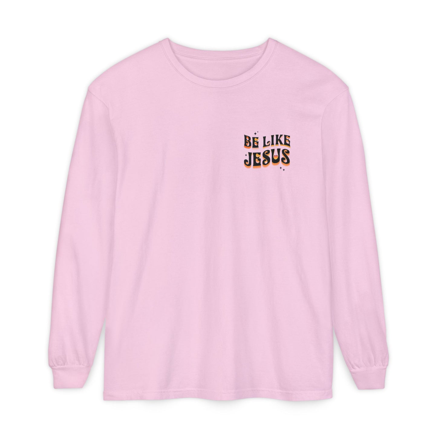Be Like Jesus Long Sleeve T-Shirt
