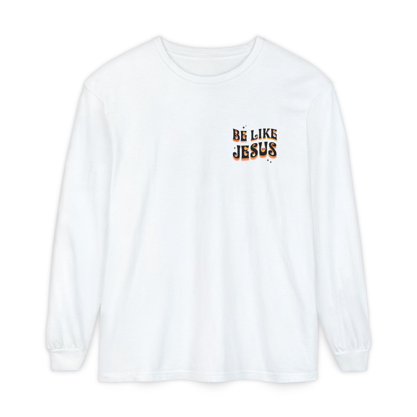 Be Like Jesus Long Sleeve T-Shirt