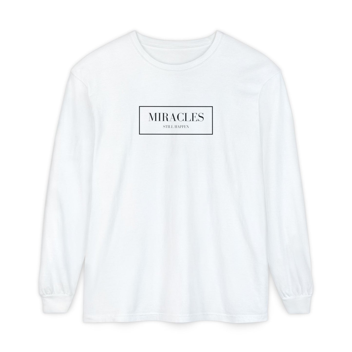 Miracles Still Happen Long Sleeve T-Shirt