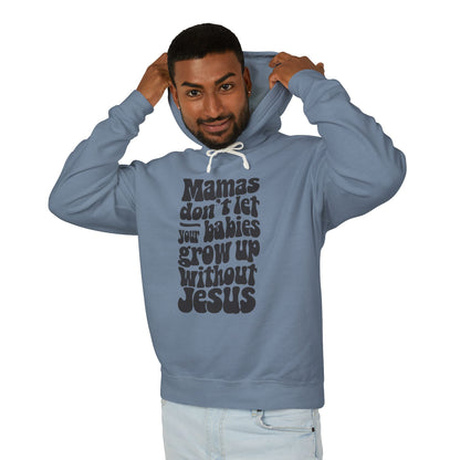 Don't Let Your Babies Grow Up Without Jesus Hoodie