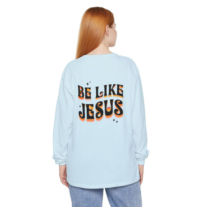 Be Like Jesus Long Sleeve T-Shirt