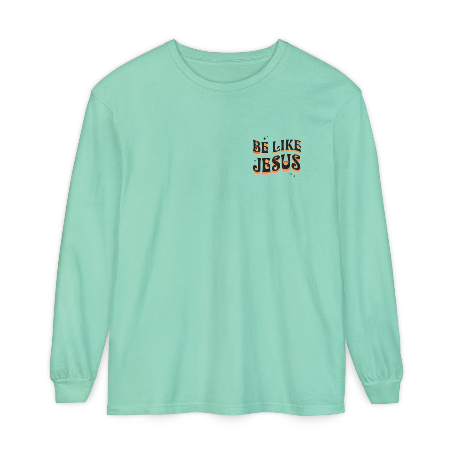 Be Like Jesus Long Sleeve T-Shirt