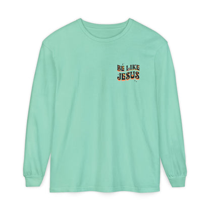 Be Like Jesus Long Sleeve T-Shirt