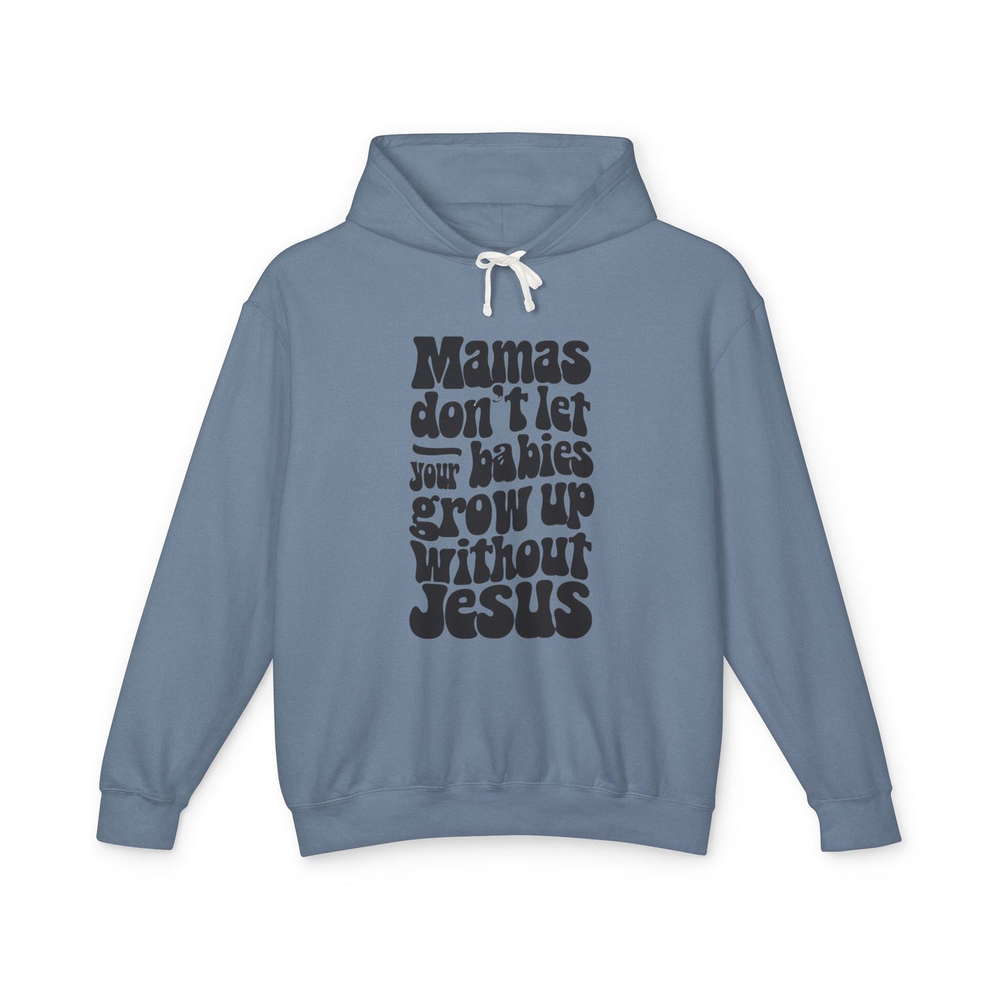 Don't Let Your Babies Grow Up Without Jesus Hoodie