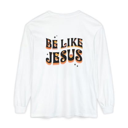 Be Like Jesus Long Sleeve T-Shirt