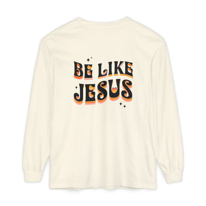 Be Like Jesus Long Sleeve T-Shirt