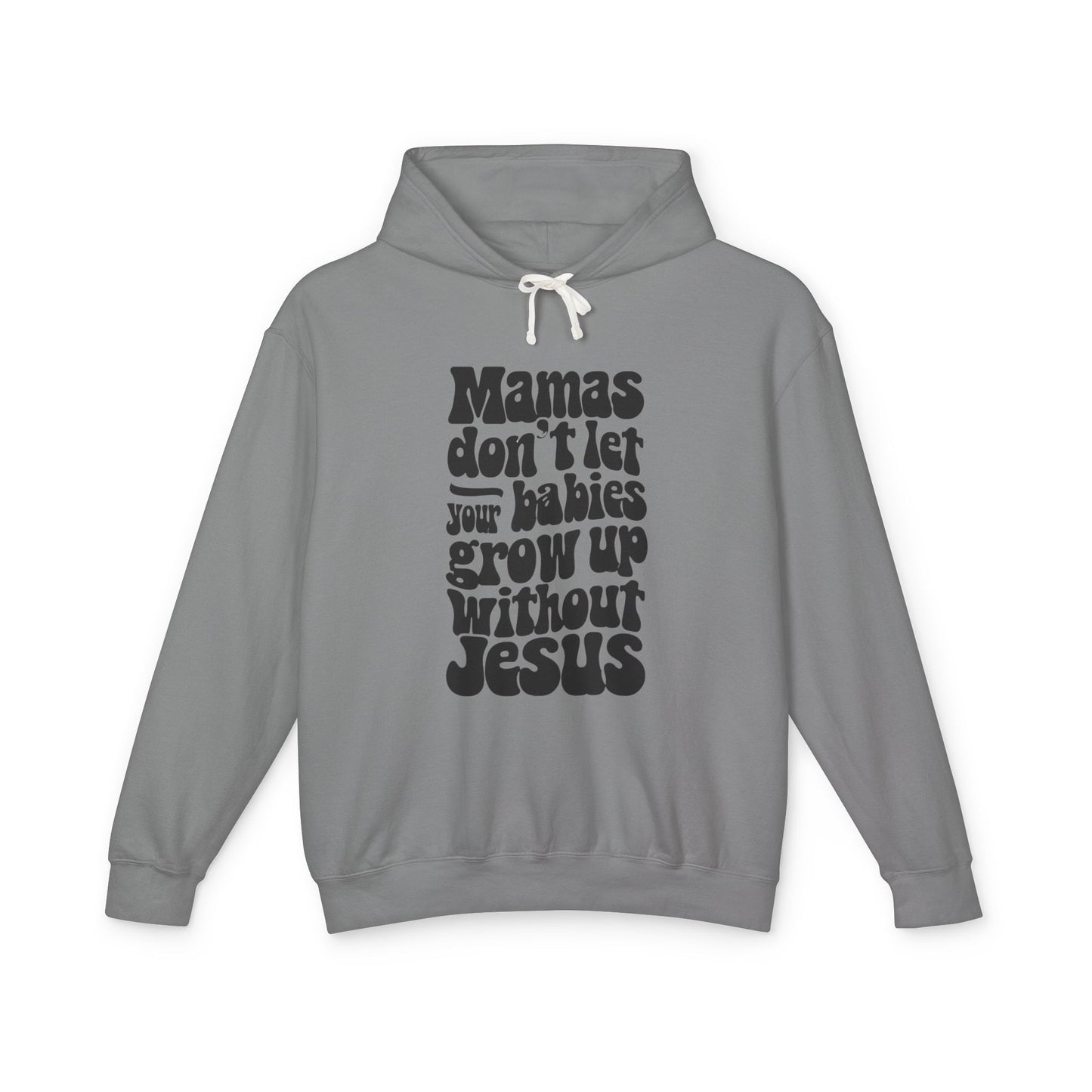 Don't Let Your Babies Grow Up Without Jesus Hoodie