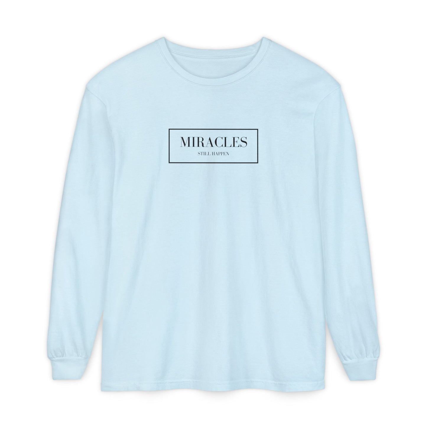 Miracles Still Happen Long Sleeve T-Shirt