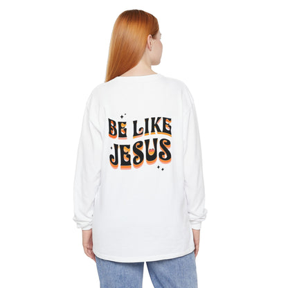 Be Like Jesus Long Sleeve T-Shirt