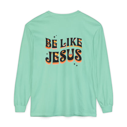 Be Like Jesus Long Sleeve T-Shirt