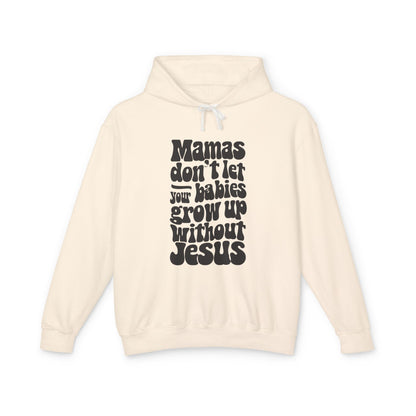 Don't Let Your Babies Grow Up Without Jesus Hoodie