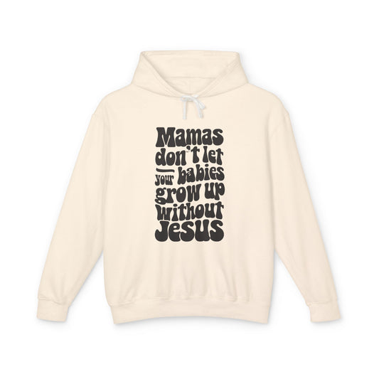 Don't Let Your Babies Grow Up Without Jesus Hoodie