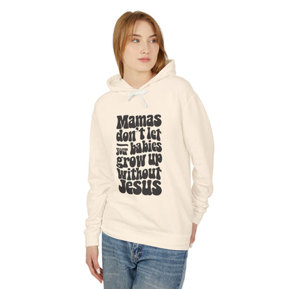 Don't Let Your Babies Grow Up Without Jesus Hoodie