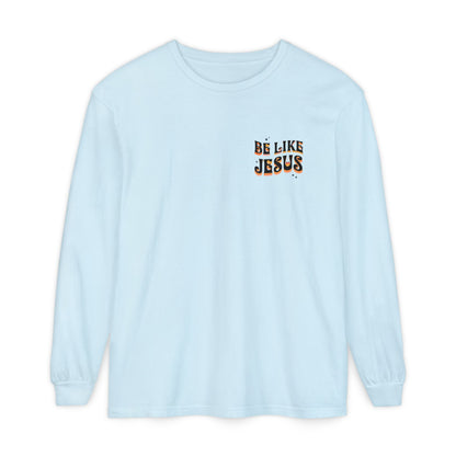 Be Like Jesus Long Sleeve T-Shirt
