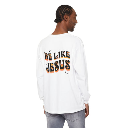 Be Like Jesus Long Sleeve T-Shirt