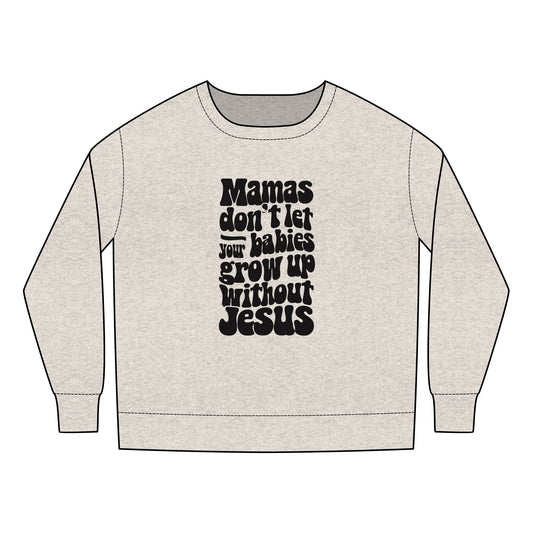 Don't Let Your Babies Grow Up Without Jesus Toddler Sweatshirt