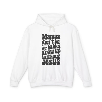 Don't Let Your Babies Grow Up Without Jesus Hoodie