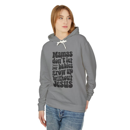 Don't Let Your Babies Grow Up Without Jesus Hoodie